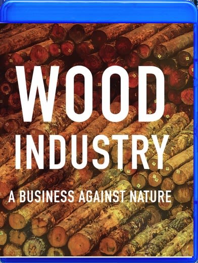 Wood Industry: A Business Against Nature - [Blu-ray]