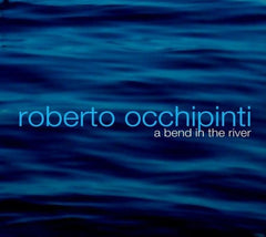 Roberto Occhipinti - A BEND IN THE RIVER - [CD]