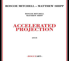 ROSCOE MITCHELL / MATTHEW SHIPP - Accelerated Projection - [CD]