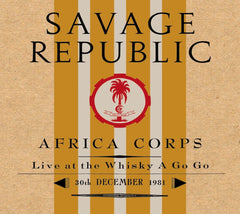 Savage Republic - AFRICA CORPS LIVE AT THE WHISKY A GO GO 30TH DECEMBER 1981 - [CD]