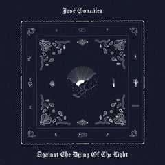 JosÃ© GonzÃ¡lez - Against The Dying Of The Light - (Gatefold LP Jacket) - [Vinyl]