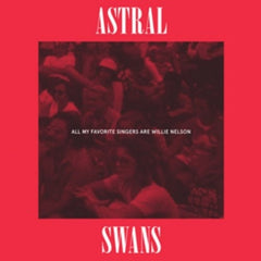 Astral Swans - All My Favorite Singers Are Willie Nelson - [Vinyl]