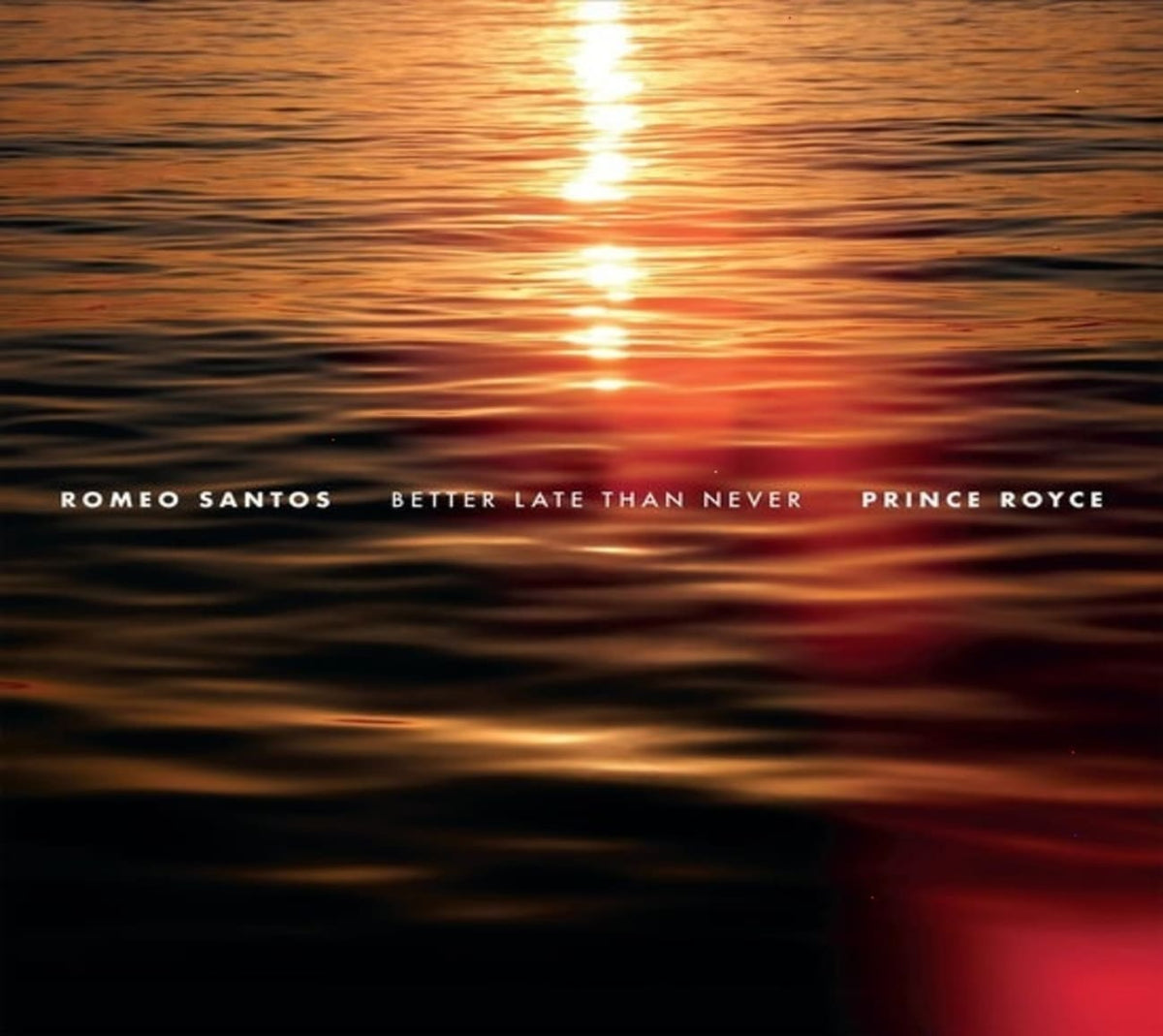 ROMEO SANTOS & PRINCE ROYCE - Better Late Than Never - (Booklet, Jewel Case Packaging) - [CD]
