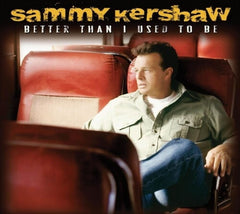 Sammy Kershaw - Better Than I Used to Be - [CD]