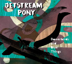 Jetstream Pony - Bowerbirds And Blue Things - [CD]