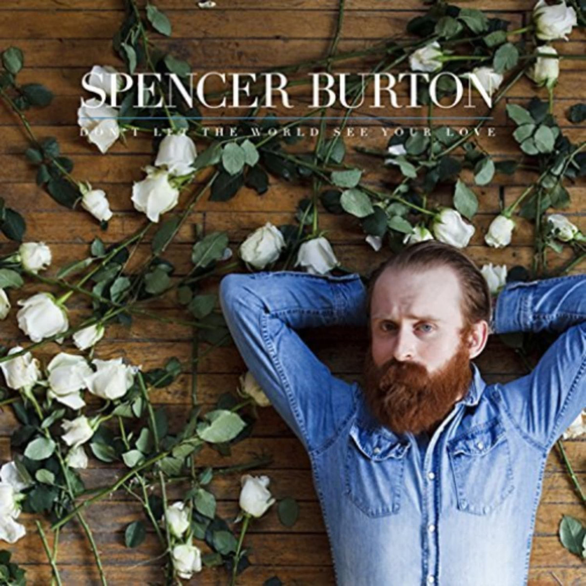 Spencer Burton - DON'T LET THE WORLD SEE YOUR LOVE - [Vinyl]