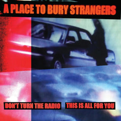 Place to Bury Strangers - Don't Turn The Radio / This Is All For You - (Colored , White) - [Vinyl]