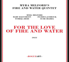MYRA MELFORD'S FIRE / WATER QUINTET - For The Love Of Fire And Water - [CD]