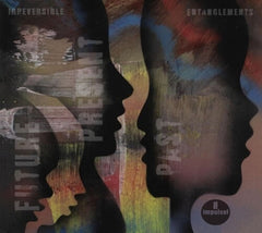 Irreversible Entanglements - Future Present Past - [CD]