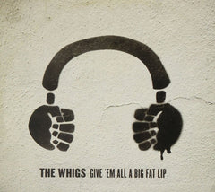 The Whigs - Give 'Em All A Big Fat Lip - [CD]