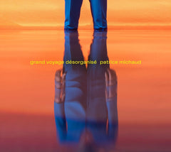 Patrice Michaud - Grand Voyage Desorganise - [CD]