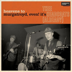 Thee Headcoats - Heavens To Murgatroyd, Even! It's Thee Headcoats! (Already) - (Bonus Tracks, Reissue) - [Vinyl]
