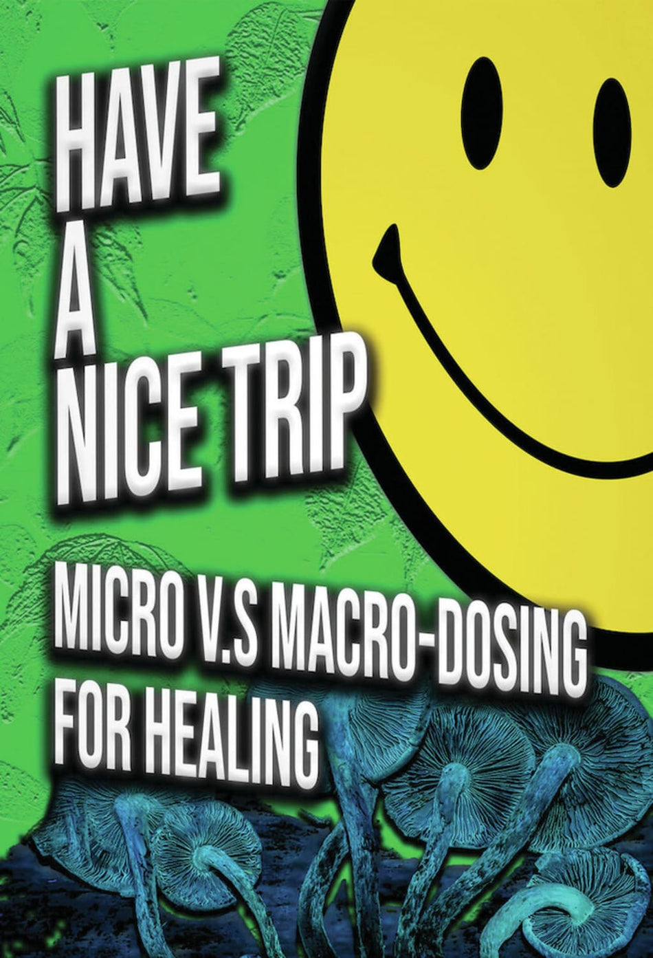 Have a Nice Trip: Macrodosing vs Microdosing - [DVD]