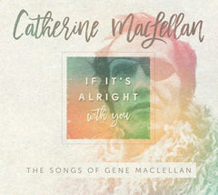Catherine MacLellan - If It's Alright With You - The Songs of Gene MacLellan - [CD]