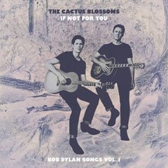 The Cactus Blossoms - IF NOT FOR YOU [BOB DYLAN SONGS VOL. 1] - [Vinyl]