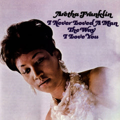 Aretha Franklin - I Never Loved a Man the Way I Love You - [Vinyl]