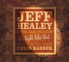 Jeff Healey & The Jazz Wizards With Special Guest Chris Barber - IT'S TIGHT LIKE THAT - [CD]