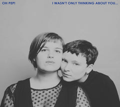 Oh Pep - I Wasn't Only Thinking About You - (Digipack Packaging) - [CD]