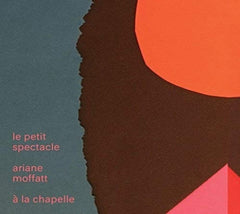 Ariane Moffatt - Le Petit Spectacle A La Chapelle - [CD]