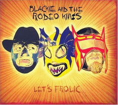 Blackie & the Rodeo Kings - Let's Frolic - [CD]