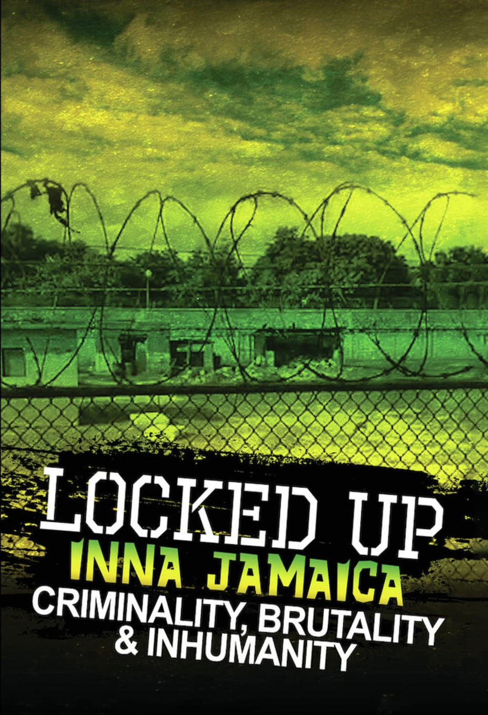 Locked Up Inna Jamaica: Brutality, Criminality And Inhumanity - [DVD]