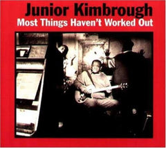 Junior Kimbrough - Most Things Haven't Worked Out - [CD]