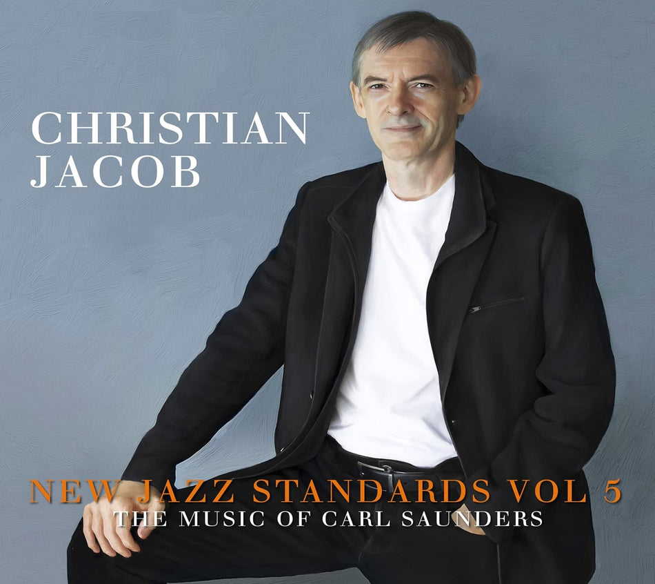 Christian Jacob - New Jazz Standards Vol 5: The Music Of Carl Saunders - [CD]