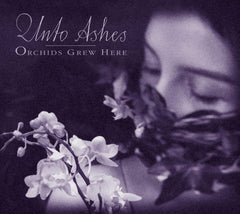 Unto Ashes - Orchids Grew Here - [CD]