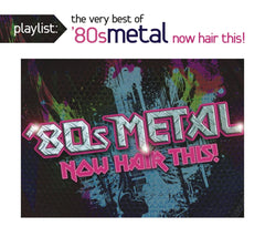 Various Artists - Playlist: The Very Best of '80s Metal: Now Hair This! - [CD]