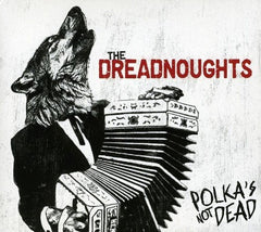 Dreadnoughts - Polkas Not Dead - [CD]
