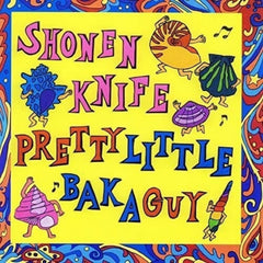 Shonen Knife - Pretty Little Baka Guy - [Vinyl]