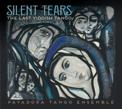 Payadora Tango Ensemble - Silent Tears: The Last Yiddish Tango - [CD]