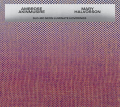 AMBROSE AKINMUSIRE / MARY HALV - Slo-mo Neon Luminate Hoverings - [CD]