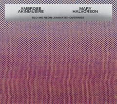 AMBROSE AKINMUSIRE / MARY HALV - Slo-Mo Neon Luminate Hoverings - [CD]