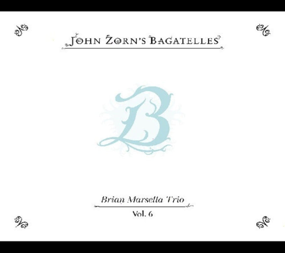 John Zorn - The Bagatelles Vol. 6âBrian Marsella Trio - [CD]