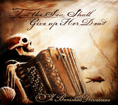Ye Banished Privateers - Til The Sea Shall Give Up Her Dead - [CD]