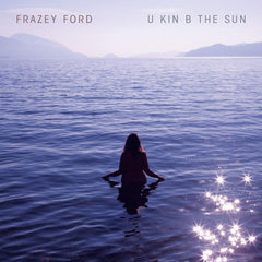 Frazey Ford - U Kin B The Sun [Explicit Content] - (Parental Advisory Explicit Lyrics, Digital Download Card) - [Vinyl]