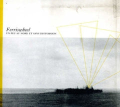 Ferriswheel - Un Peu Au Nord Et Sans Distorsion - [CD]