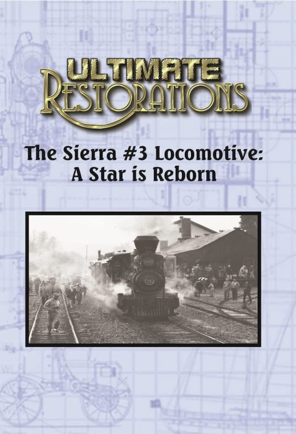 Ultimate Restorations: The Sierra #3 Locomotive: A Star is Reborn - [DVD]
