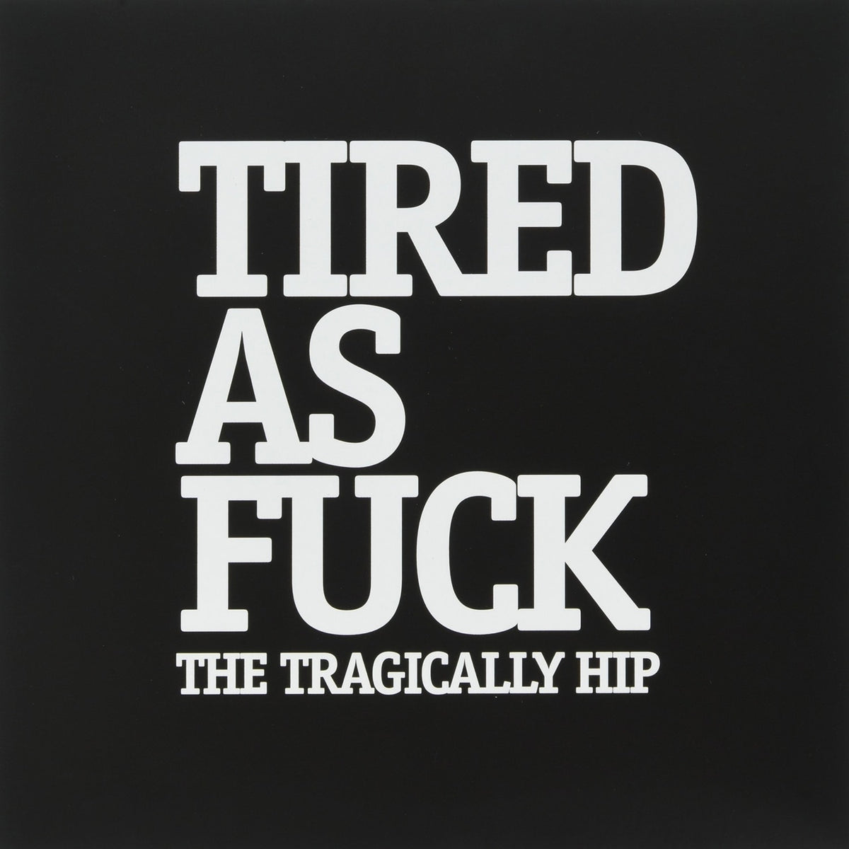 Tragically Hip - Tired As F*ck - Record - [Vinyl]