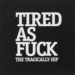 Tragically Hip - Tired As F*ck - Record - [Vinyl]