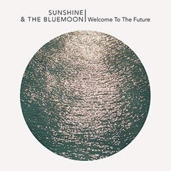 Sunshine & The Blue Moon - Welcome To The Future - [Vinyl]