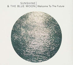 Sunshine & The Blue Moon - Welcome To The Future - [CD]