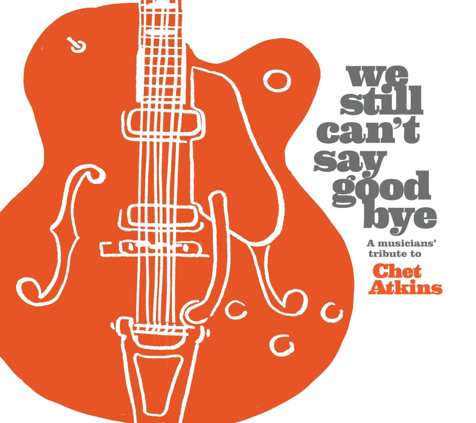 Various Artists - We Still Can't Say Goodbye: A Musicians' Tribute To Chet Atkins (Various Artists) - [CD]