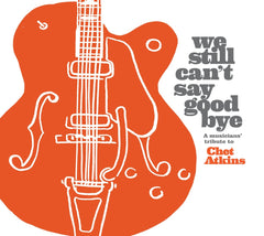 Various Artists - We Still Can't Say Goodbye: A Musicians' Tribute To Chet Atkins (Various Artists) - [CD]