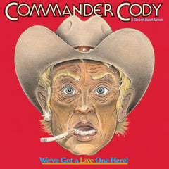 Commander Cody and His Lost Planet Airmen - We've Got A Live One Here - (Brick & Mortar Exclusive) - [Vinyl]