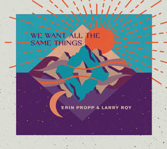 Erin Propp & Larry Roy - We Want All The Same Things - [CD]