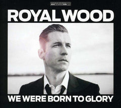 Royal Wood - We Were Born to Glory - [CD]