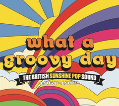WHAT A GROOVY DAY: BRITISH SUNSHINE POP SOUND - What A Groovy Day: The British Sunshine Pop Sound 1967-1972 / Various - [CD]