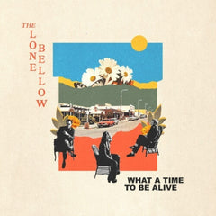 The Lone Bellow - What A Time To Be Alive - [Vinyl]